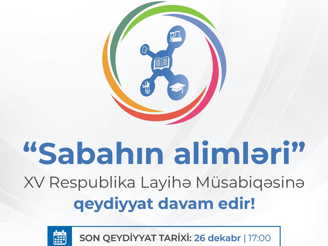 “Sabahın alimləri” XV Respublika Layihə Müsabiqəsinə qeydiyyat davam edir