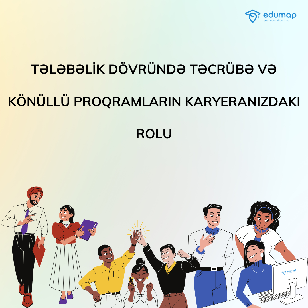 Tələbəlik Dövründə Təcrübə və Könüllü Proqramların Karyeranızdakı Rolu