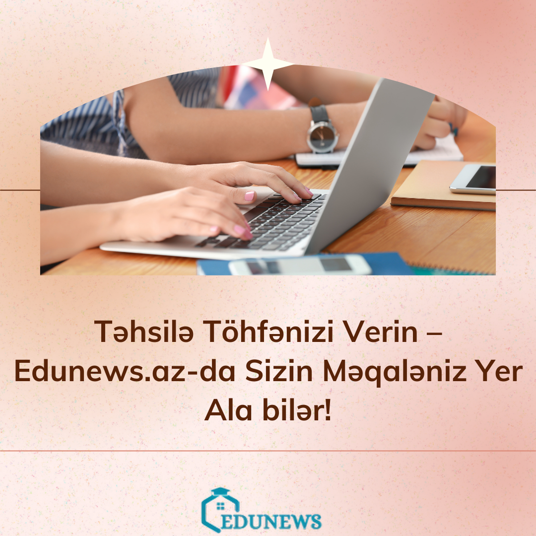 Təhsilə Töhfənizi Verin – Edunews.az-da Sizin Məqaləniz Yer Ala bilər!